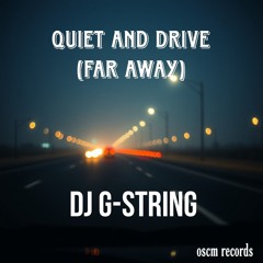DJ G-String - Quiet and Drive (Far Away)