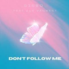 Gisbo Feat Zoe Van West - Don't Follow Me