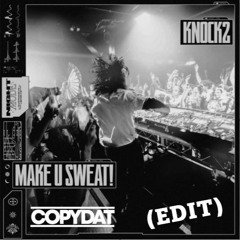 MAKE U SWEAT!- Knock2- CopyDat Edit