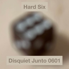Disquiet Junto Project 0601: Hard Six