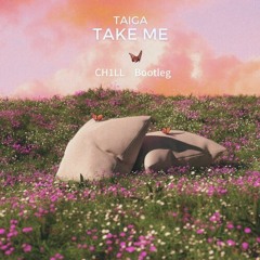 TAIGA - Take Me (CH1LL Bootleg)