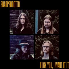 Sharpshooter - Fuck You I Want It