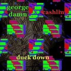 George Damn X Cashlin - Duck Down
