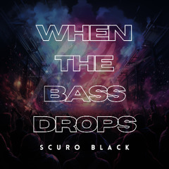 SCURO BLACK - When the Bass Drops [FREE DOWNLOAD]