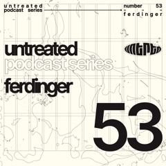 untreated: podcast no53 | Ferdinger