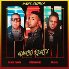 PAM - Justin Quiles, Daddy Yankee, El Alfa [Mambo Remix Angel Castilla]