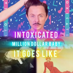 Intoxicated Vs. Million Dollar Baby & It Goes Like MashUp (Martin Solveig, GTA, Peggy Gou)
