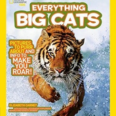 ✔️ Read National Geographic Kids Everything Big Cats: Pictures to Purr About and Info to Make Yo