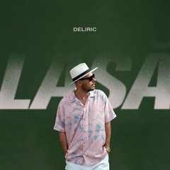 Deliric - Lasă