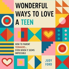 ⚡PDF⚡_  Wonderful Ways to Love a Teen: How to Parent Teenagers...Even When It Se