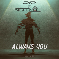 ALWAYS YOU- 2025 - ( Dicka YP x NightMare ) #EXC -Demo
