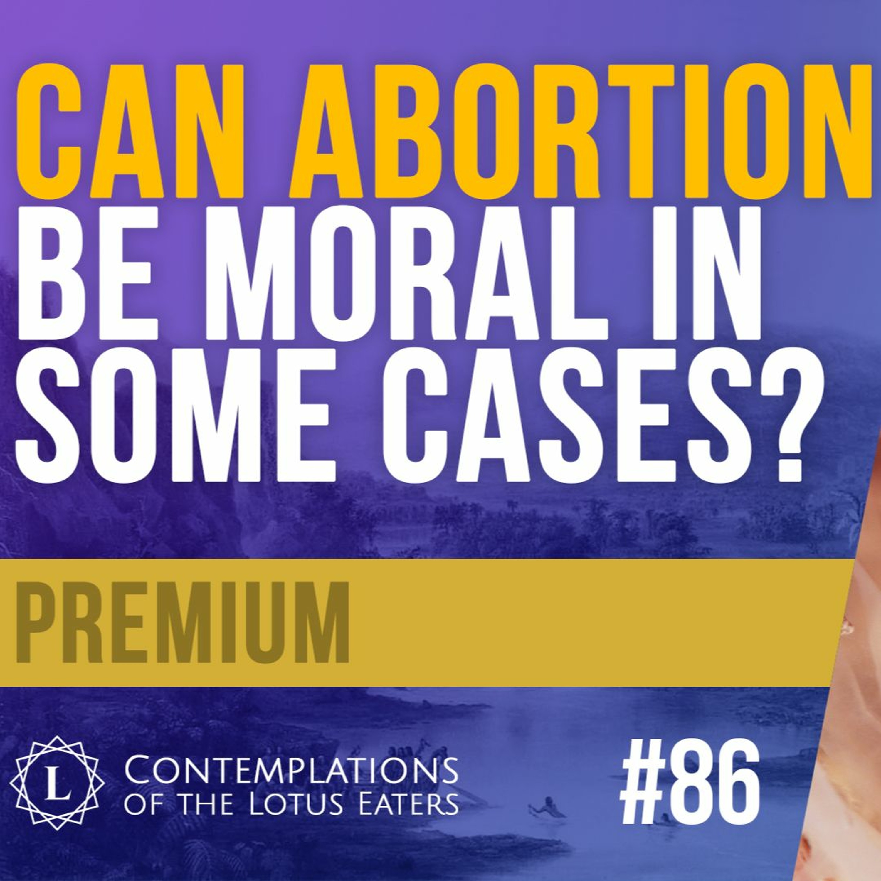 PPREVIEW: Contemplations #86 | The Morality of Abortion