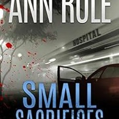 READ EPUB 📫 Small Sacrifices by Ann Rule KINDLE PDF EBOOK EPUB
