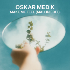 oskar med k - Make Me Feel (Mallin Edit) [Free Download]
