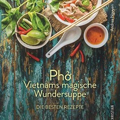 iRead Kochbuch: Pho Vietnams magische Wundersuppe. Die besten Rezepte. Die asiatische Suppe hilft