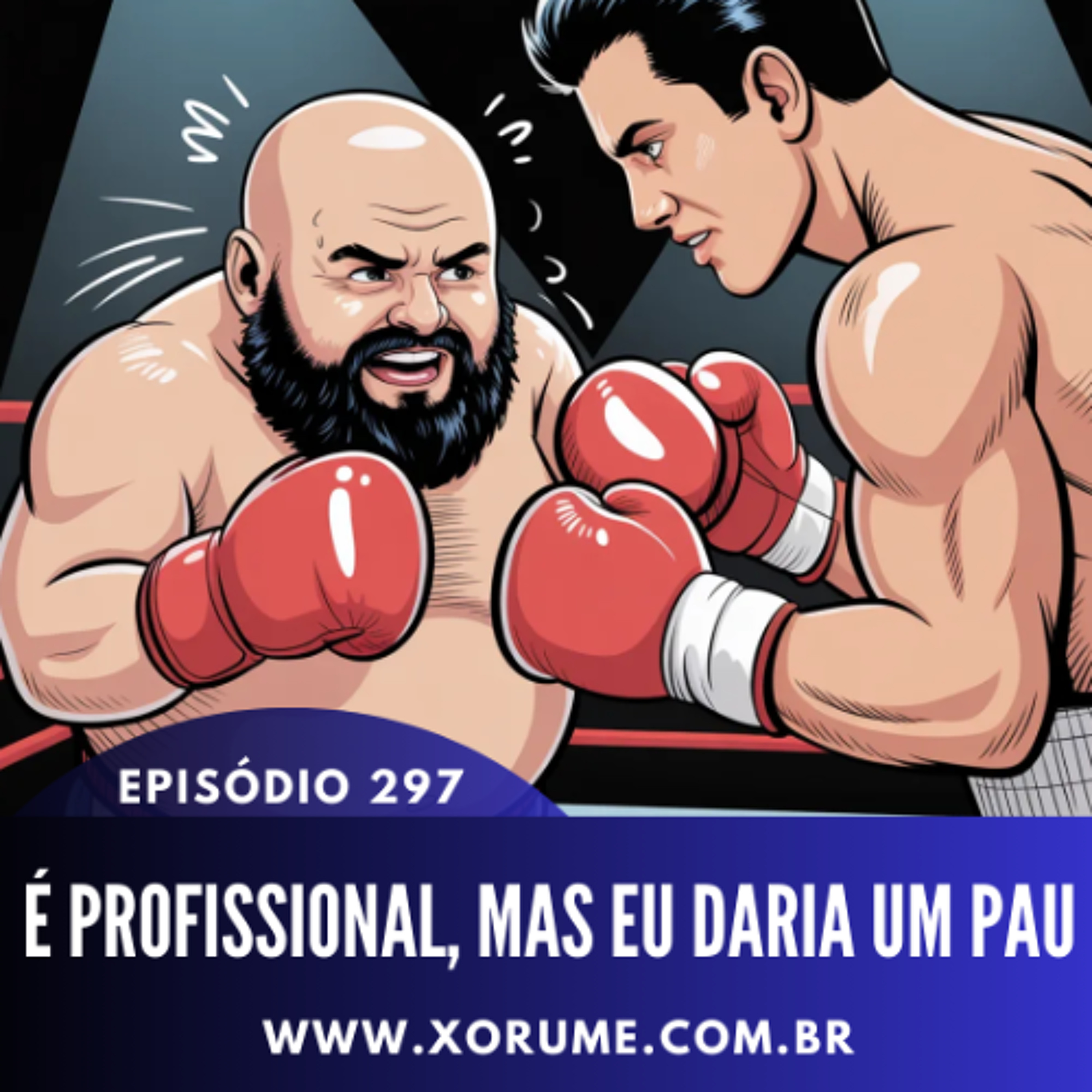 297- EPISÓDIO 297 - É PROFISSIONAL, MAS EU DARIA UM PAU
