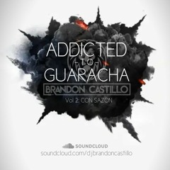 DJ Brandon Castillo - Addicted to Guaracha Vol 2 : Con Sazòn