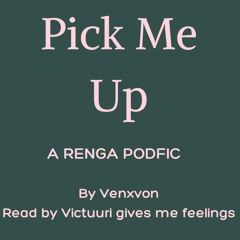 Pick Me Up [A Renga Podfic]