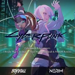 Cyberpunk: Edgerunners - I Really Want To Stay At Your House (Boyskull & NERIM Remix)[Free Download]