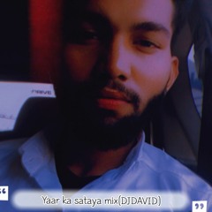 Yaar ka sataya remix by (DJDAVID)