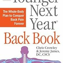 Get PDF The Younger Next Year Back Book: The Whole-Body Plan to Conquer Back Pain Forever by Chris C