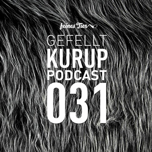 GEFELLT Podcast 031 - KURUP