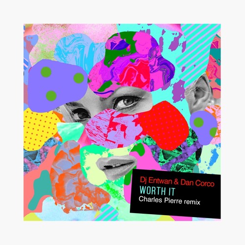DJ Entwan & Dan Corco - Worth It (Original Mix) Incl. Charles Peirre Remix