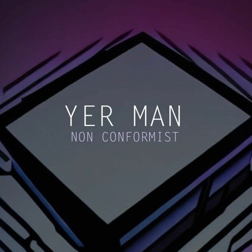 Yer Man Non Conformist (radio edit) on ALL music platforms