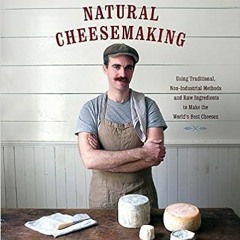 Books⚡️Download❤️ The Art of Natural Cheesemaking: Using Traditional, Non-Industrial Methods and Raw