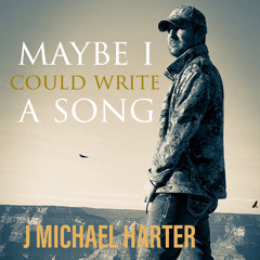 J. Michael Harter Maybe I Could Write a Song.wav