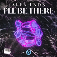 ALEX LNDN - I'll Be There