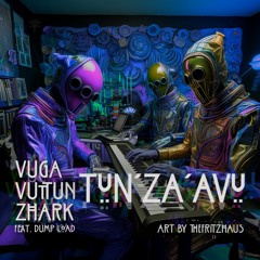 VuGa, Vuttun & Zhark (feat. Dump Load) -  Tun'Za'aVu