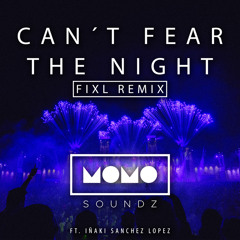 Can't Fear The Night (FIXL Remix) [feat. Iñaki Sanchez Lopez]