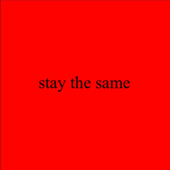 stay the same