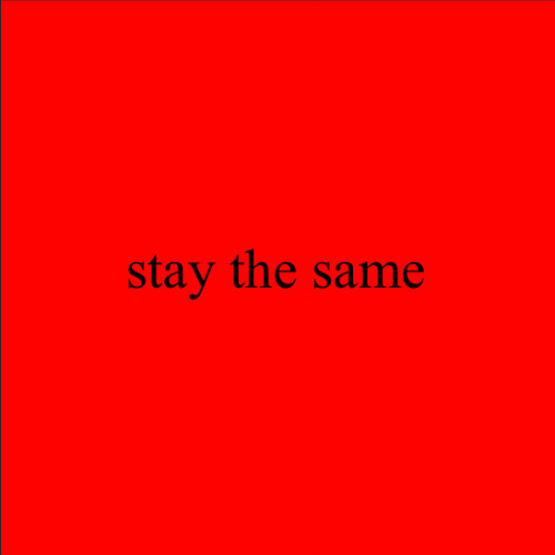 stay the same