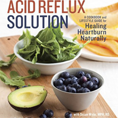 [Read] EPUB 💙 The Acid Reflux Solution: A Cookbook and Lifestyle Guide for Healing H