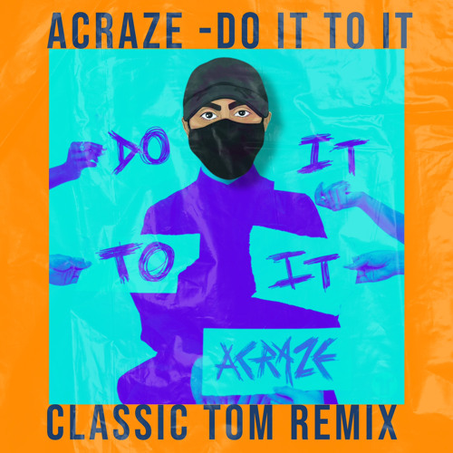 Stream Acraze Do It To It (Classic Tom Remix) by Classic Tom Listen
