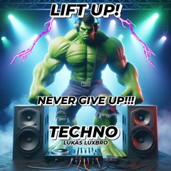 Lift UP ! Never Give Up !!! - Techno