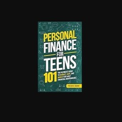 Read PDF ⚡ Personal Finance for Teens 101: The Ultimate Guide to Budget, Save, and Invest for Earl