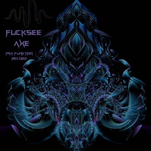 FuckSee- psyfunktion Records -Axe