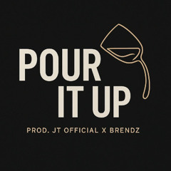 POUR IT UP (BRENDZ X JTOFFICIAL DUB)