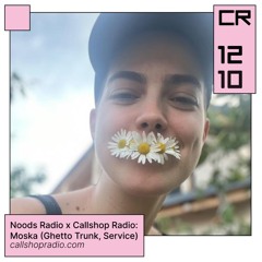 Noods Radio x Callshop Radio: Moska (Ghetto Trunk, Service) 12.10.24