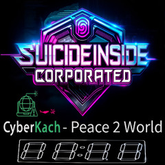 CyberKach - Peace 2 World (Original Mix) (Vocal Mix) [D&B, Neuro] @SuicideInsideCorporated