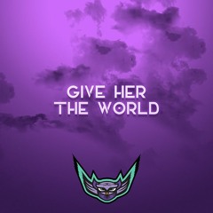 Give Her the World