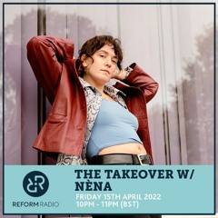 Reform Radio: The Takeover W/ Nèna 15th April 2022
