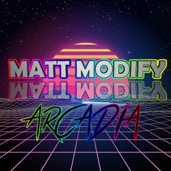 Matt Modify - Arcadia