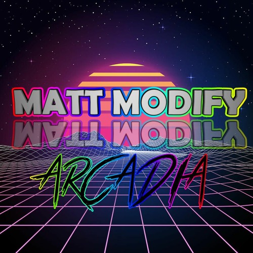 Matt Modify - Arcadia