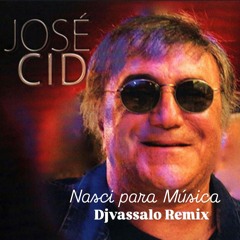 Jose Cid - Nasci para Musica (Djvassalo remix 2025)