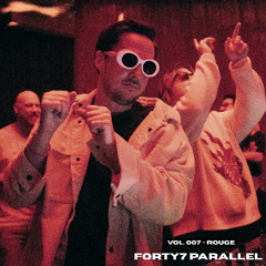 FORTY7 PARALLEL Vol. 007 — Rouge (High Energy / Club Mix)