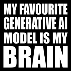 my favourite generative ai model is my brain